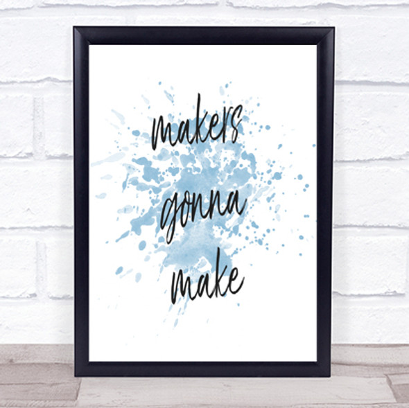 Makers Gonna Make Inspirational Quote Print Blue Watercolour Poster