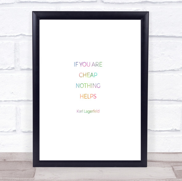 Karl Cheap Nothing Helps Rainbow Quote Print