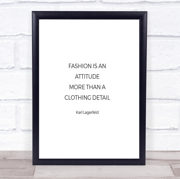 Karl Lagerfield Fashion Is Attitude Quote Print