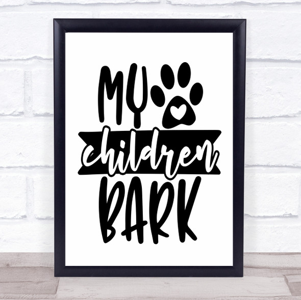 My Children Bark Dog Quote Typogrophy Wall Art Print