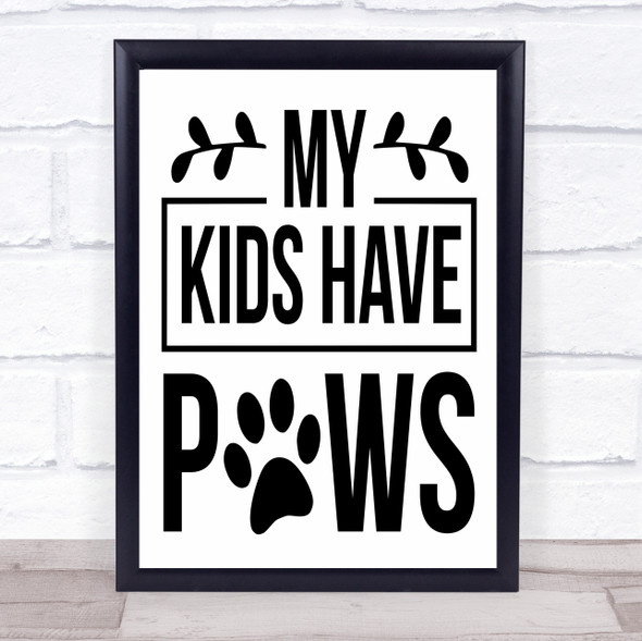 My Kids Have Paws Quote Typogrophy Wall Art Print