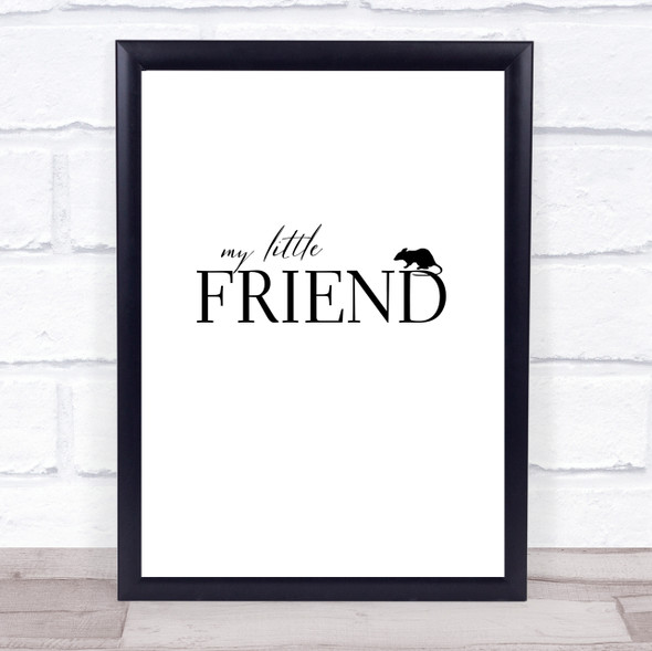 My Little Friend Mouse Rat Rodent Quote Typogrophy Wall Art Print
