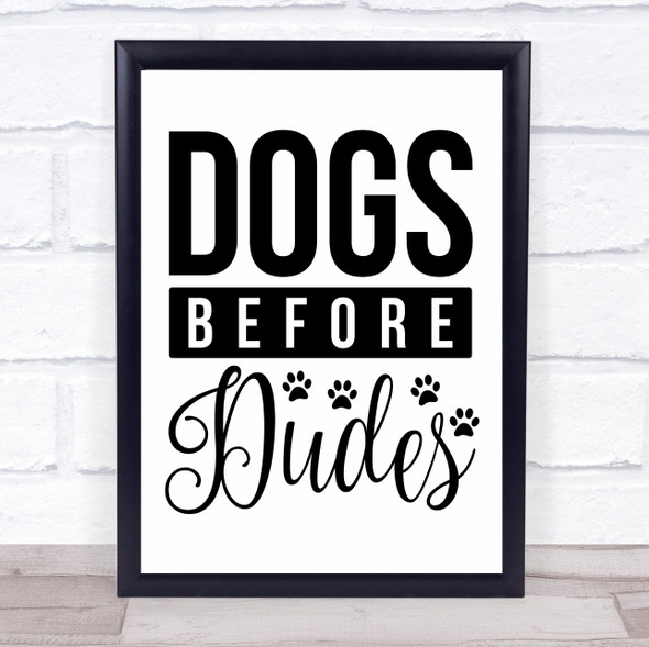 Dogs Before Dudes Bold Quote Typogrophy Wall Art Print