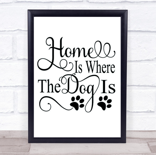 Home Is Where The Dog Is Quote Typogrophy Wall Art Print