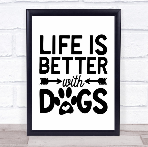 Life Is Better With Dogs Quote Typogrophy Wall Art Print