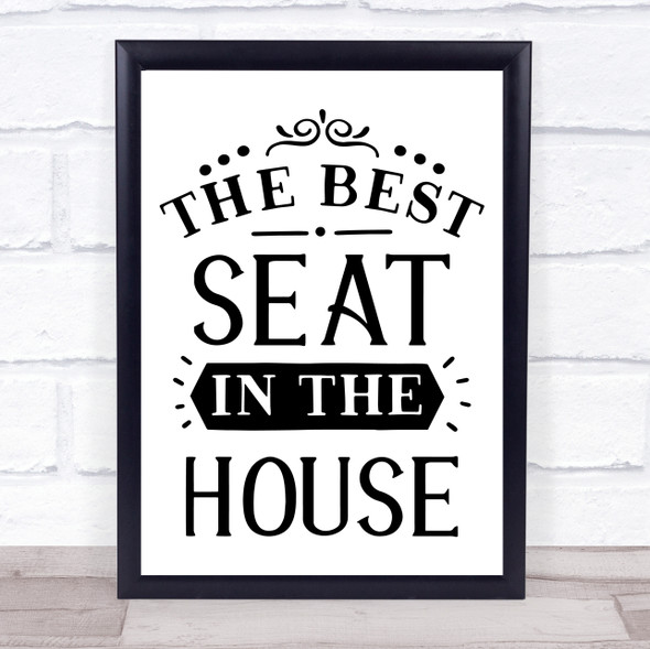 The Best Seat In The House Quote Typogrophy Wall Art Print
