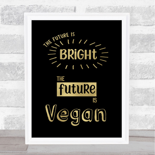 The Future Is Bright Vegan Gold Black Quote Typogrophy Wall Art Print