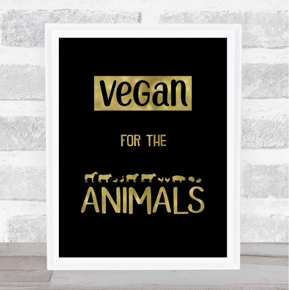 Vegan For The Animals Silhouette Style Gold Black Quote Typogrophy Print