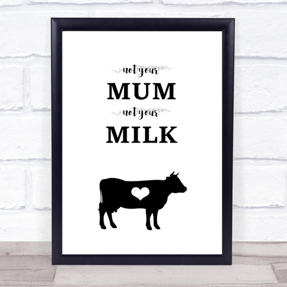 Vegan Not Your Mum Not Your Milk Quote Typogrophy Wall Art Print