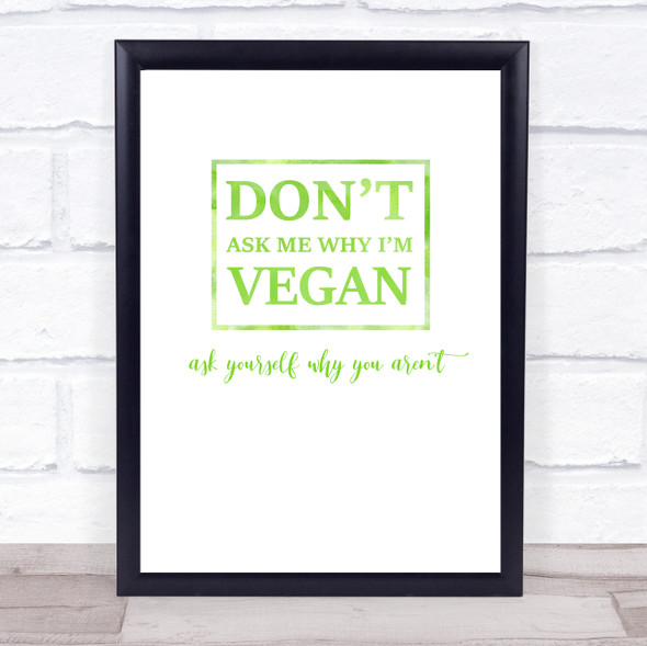 Don't Ask Me Why I'm Vegan Green Quote Typogrophy Wall Art Print