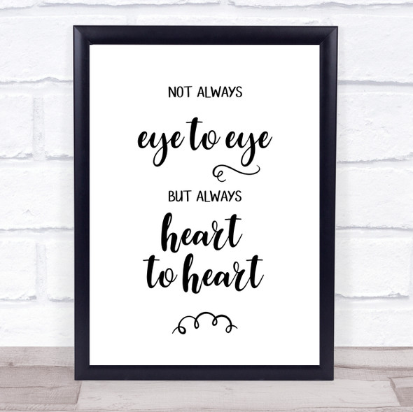 Not Always Eye To Eye But Always Heart To Heart Quote Typogrophy Wall Art Print