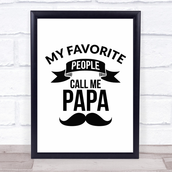 Fave People Call Me Papa Quote Typogrophy Wall Art Print