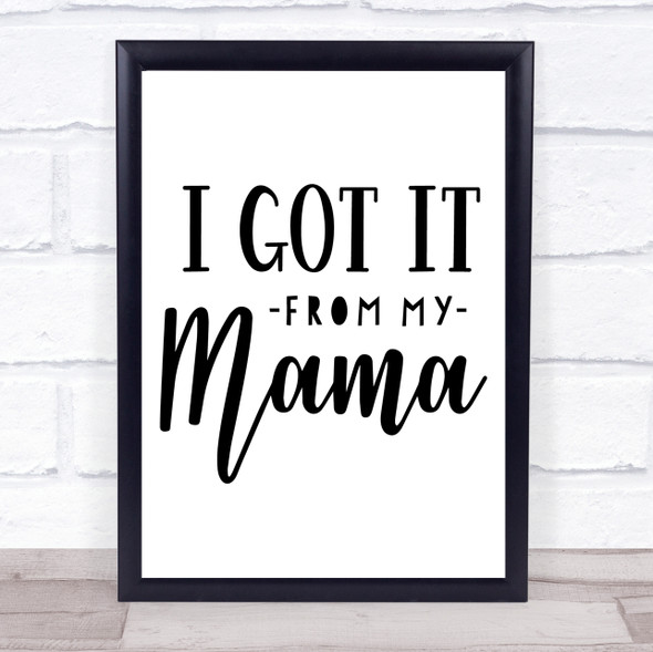I Got It From My Mama Quote Typogrophy Wall Art Print