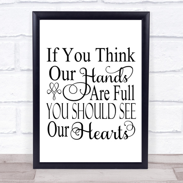 If You Think Our Hands Our Full Quote Typogrophy Wall Art Print