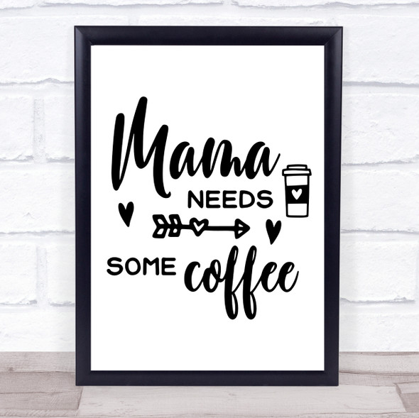 Mama Needs Some Coffee Quote Typogrophy Wall Art Print