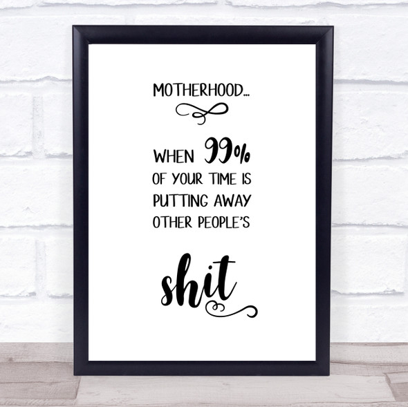 Motherhood Putting Away Other Peoples Sht Quote Typogrophy Wall Art Print
