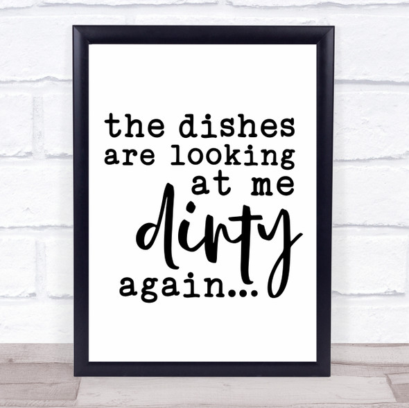 The Dishes Looking Dirty Again Quote Typogrophy Wall Art Print