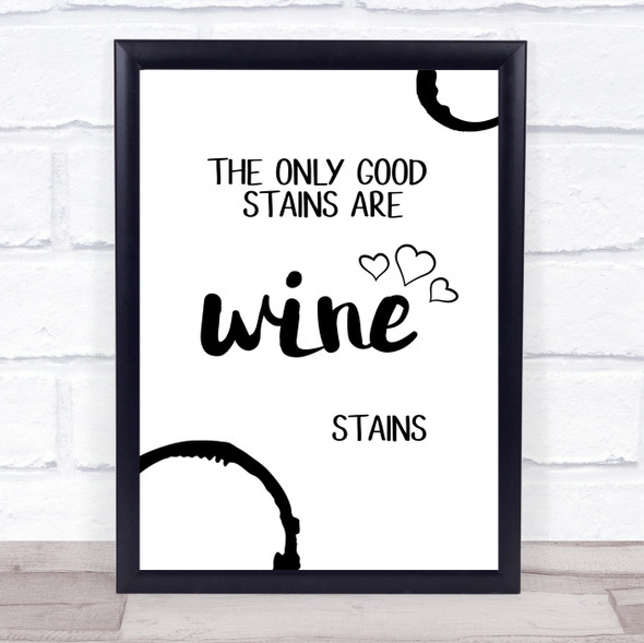 The Only Good Stains Are Wine Stains Quote Typogrophy Wall Art Print