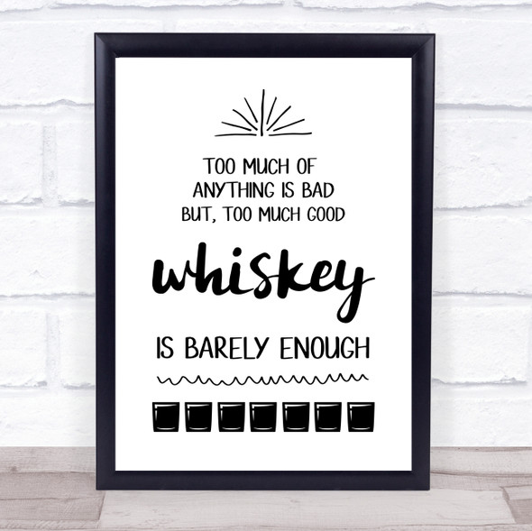 Too Much Good Whiskey Is Barely Enough Quote Typogrophy Wall Art Print