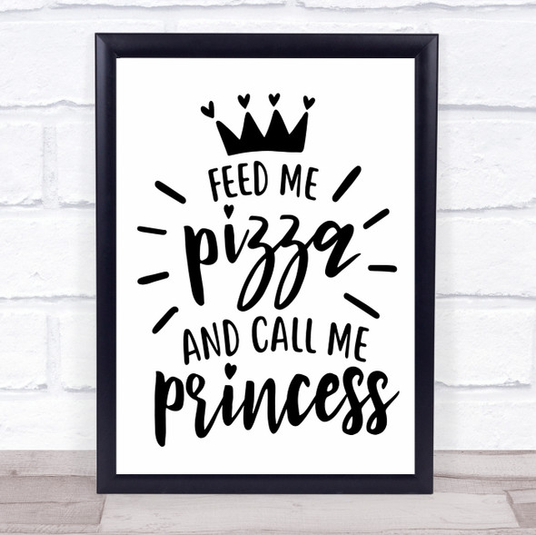 Feed Me Pizza Call Me Princess Quote Typogrophy Wall Art Print