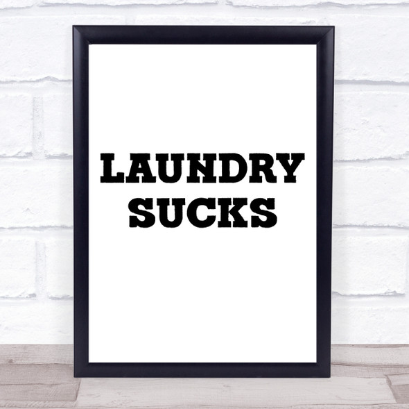 Funny Laundry Sucks Quote Typogrophy Wall Art Print