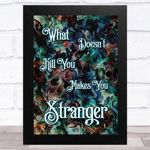 Gothic Roses And Skulls What Doesn't Kill You Makes You Stranger Wall Art Print
