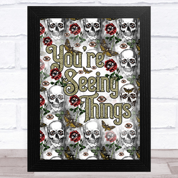 Insane Skulls Eyes Roses Gothic You're Seeing Things Home Wall Art Print