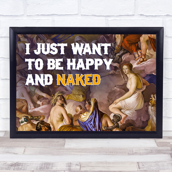 Renaissance Humour I Just Want To Be Happy & Naked Funny Wall Art Print