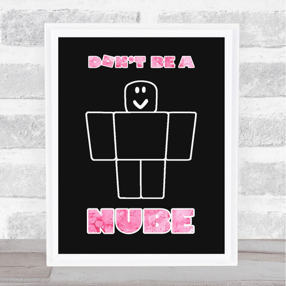 Roblox Don't Be A Nube Pink Bubble Effect Children's Kids Wall Art Print