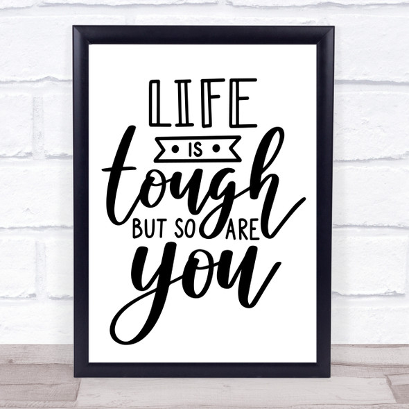 Life Is Tough So Are You Quote Typogrophy Wall Art Print