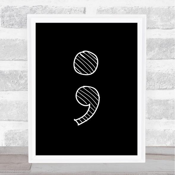 Black Stripy Semi Colon Quote Wall Art Print