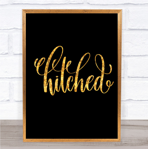 Hitched Quote Print Black & Gold Wall Art Picture