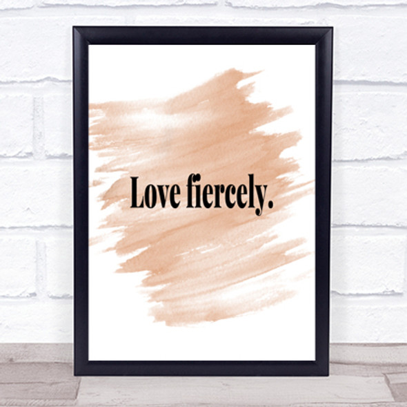 Love Fiercely Quote Print Watercolour Wall Art