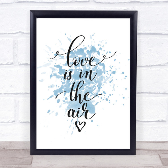 Love Is In The Air Inspirational Quote Print Blue Watercolour Poster