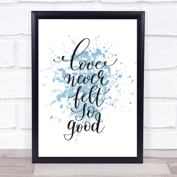 Love Never Felt So Good Inspirational Quote Print Blue Watercolour Poster