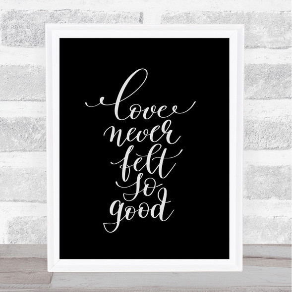 Love Never Felt So Good Quote Print Black & White