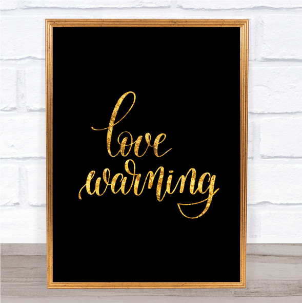 Love Warning Quote Print Black & Gold Wall Art Picture