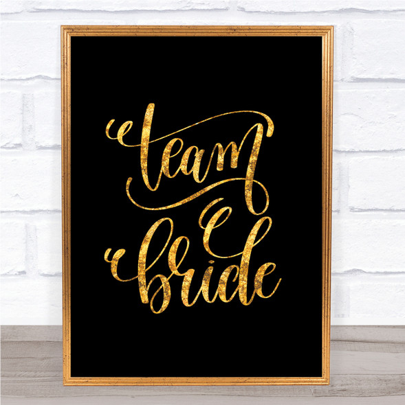 Team Bride Quote Print Black & Gold Wall Art Picture
