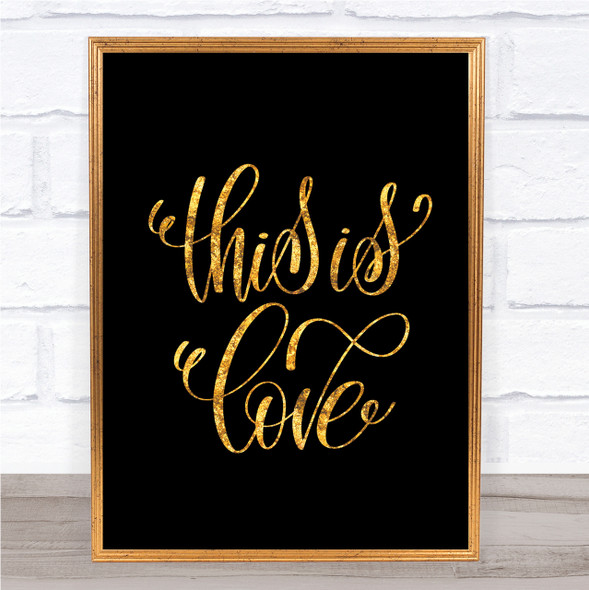 This Is Love Quote Print Black & Gold Wall Art Picture