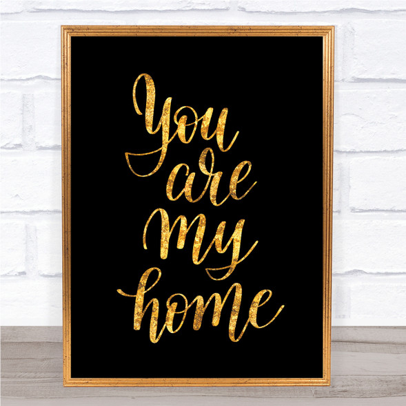 You Are My Home Quote Print Black & Gold Wall Art Picture
