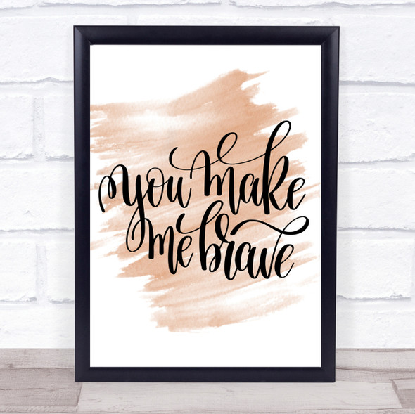 You Make Me Brave Quote Print Watercolour Wall Art