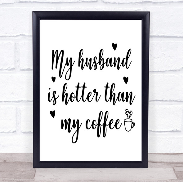 My Husband Is Hotter Than My Coffee Quote Typogrophy Wall Art Print
