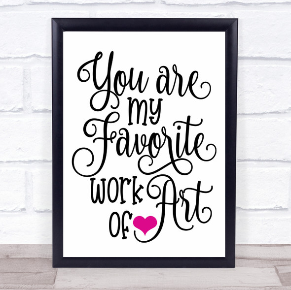 You Are My Favourite Work Of Art Quote Typogrophy Wall Art Print
