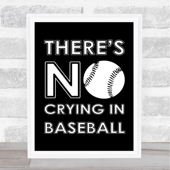 Black There's No Crying In Baseball A League Of Their Own Quote Wall Art Print