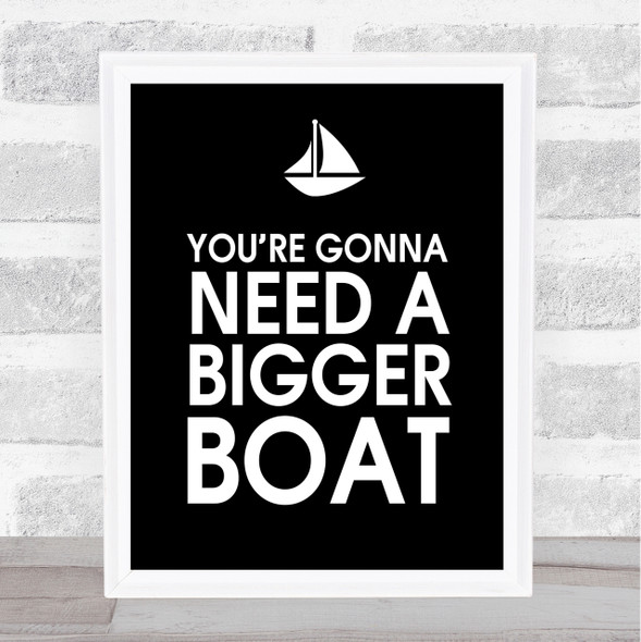 Black You're Gonna Need A Bigger Boat Jaws Quote Wall Art Print