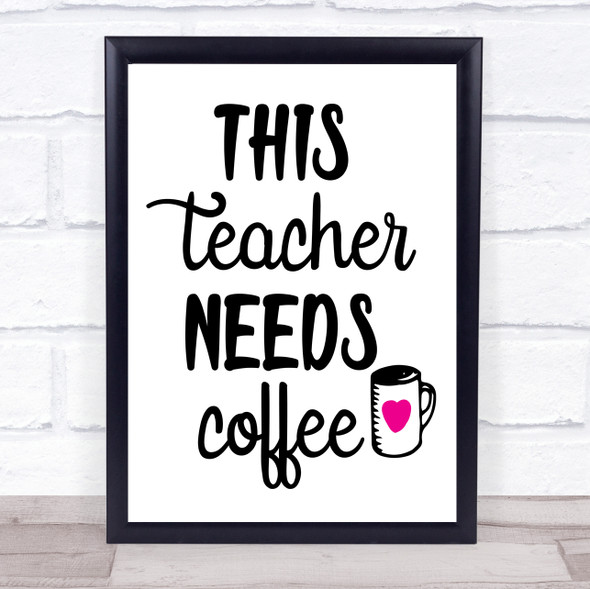 This Teacher Needs Coffee Quote Typogrophy Wall Art Print