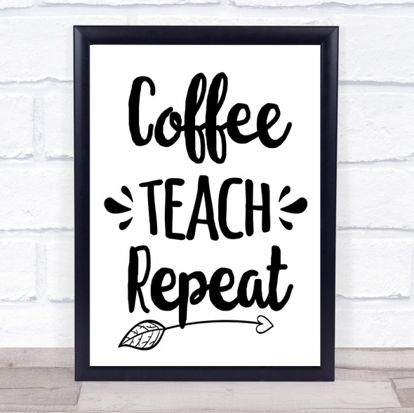 Coffee Teach Repeat Quote Typogrophy Wall Art Print