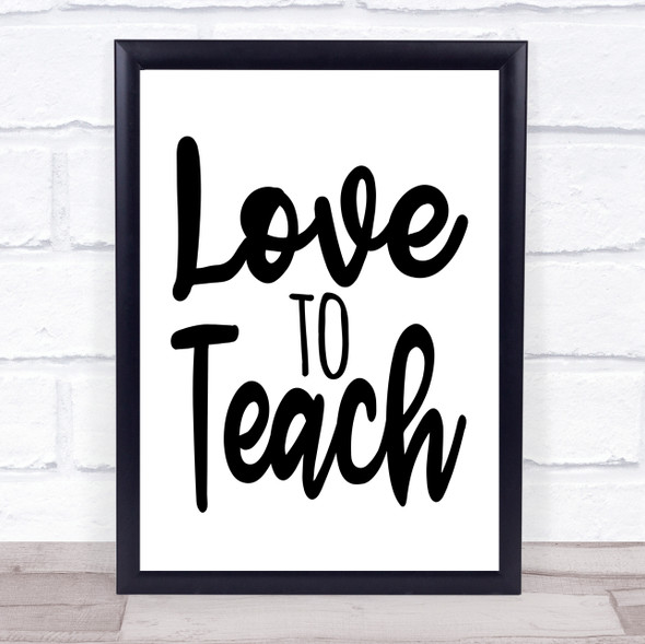Love To Teach Quote Typogrophy Wall Art Print