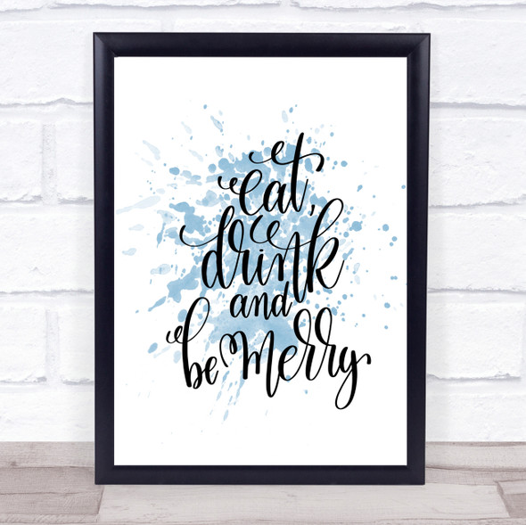Christmas Eat Drink Be Merry Inspirational Quote Print Blue Watercolour Poster
