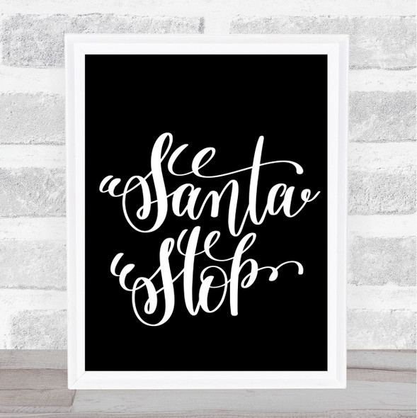 Christmas Santa Stop Quote Print Black & White
